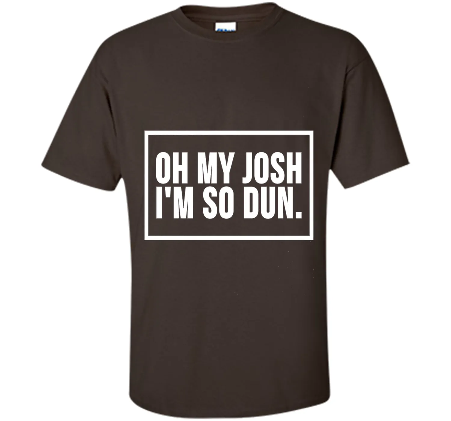 Oh My Josh I'm So Dun T-Shirt
